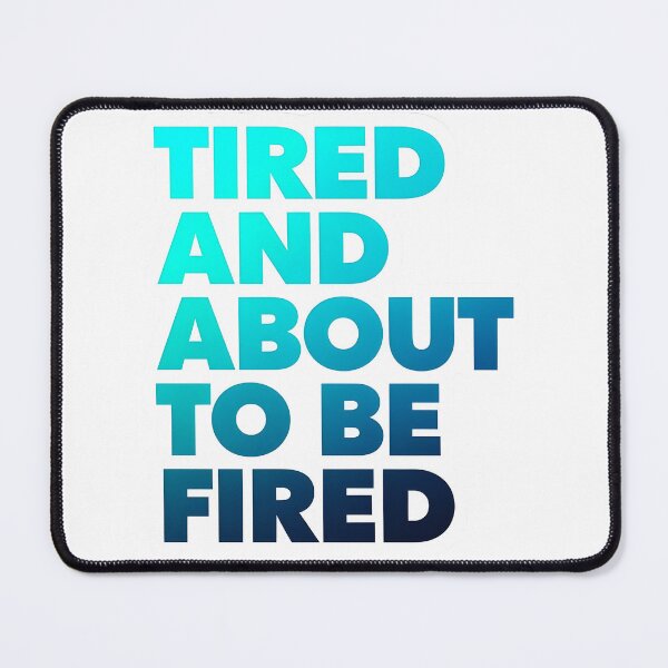 Item preview, Tired and Fired designed and sold by dreamvisionsKG.
