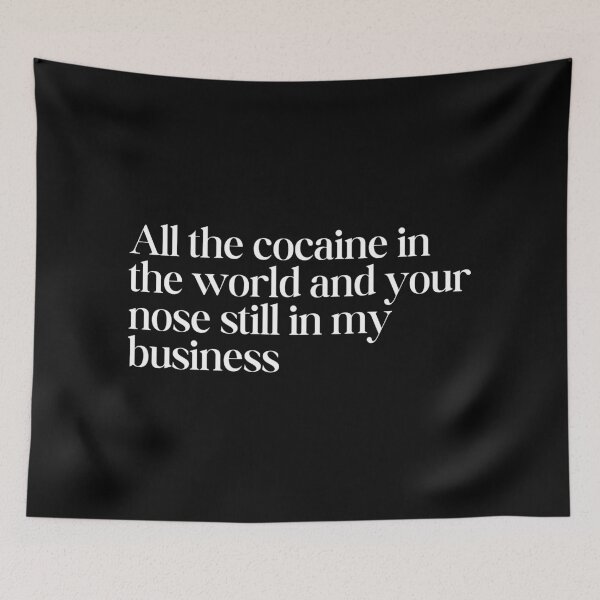 Item preview, All the cocaine in the world and your nose still in my business designed and sold by SWETA HALDER.