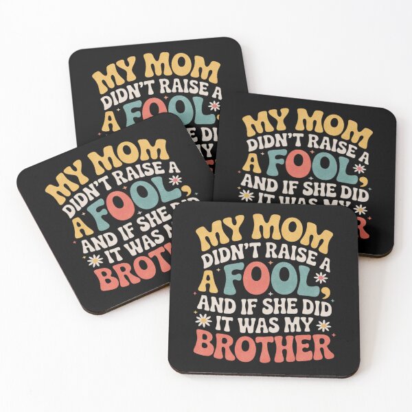 Item preview, My Mom Didn’t Raise A Fool Funny Brother Quote designed and sold by FreshVibe Prints.