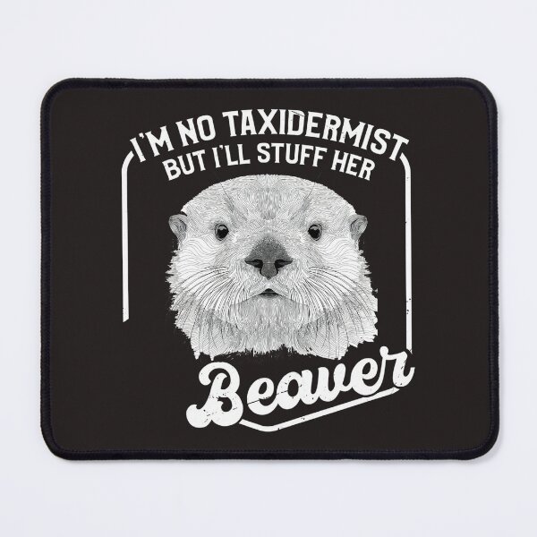 Item preview, Funny Beaver Sarcastic Saying PNG: I'm No Taxidermist designed and sold by sssweetness.