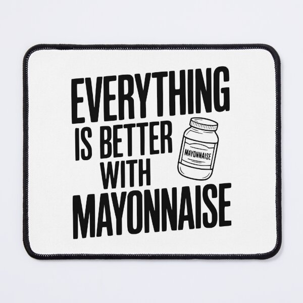 Item preview, Everything is Better with Mayonnaise designed and sold by Frank Ring.