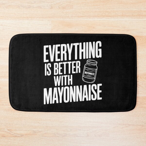 Item preview, Everything is Better with Mayonnaise designed and sold by Frank Ring.