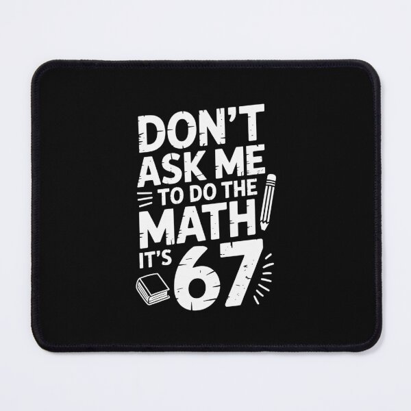 Item preview, Don’t Ask Me to Do the Math It’s 67 designed and sold by theartfulaspie.