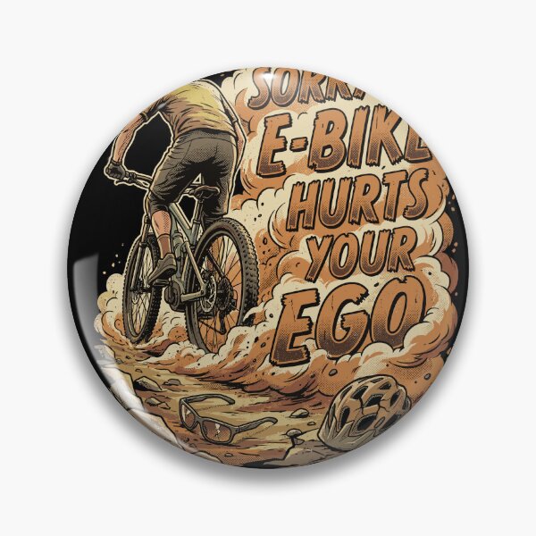 Item preview, Sorry, my e-bike hurts your ego. Funny MTB saying: Dust designed and sold by UnrealMTB.
