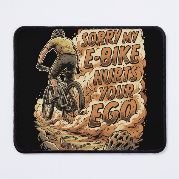 Item preview, Sorry, my e-bike hurts your ego. Funny MTB saying: Dust designed and sold by UnrealMTB.