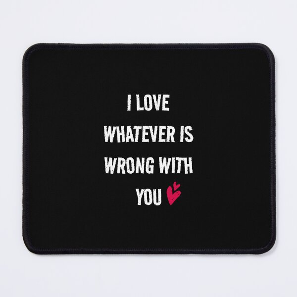 Item preview, I love whatever is wrong with you designed and sold by Shanyacreates.