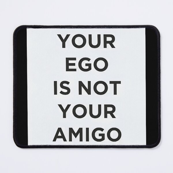 Item preview, YOUR EGO IS NOT YOUR AMIGO designed and sold by THE FURY.