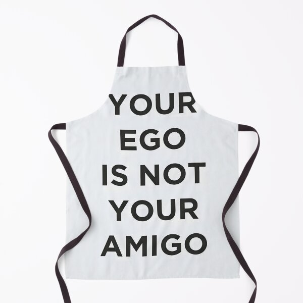 Item preview, YOUR EGO IS NOT YOUR AMIGO designed and sold by THE FURY.