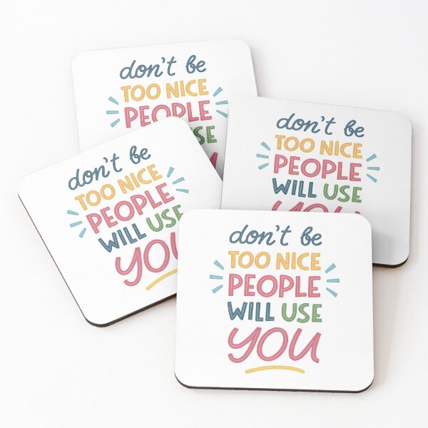 Item preview, Don't be too nice people will use you designed and sold by nimmitrends.