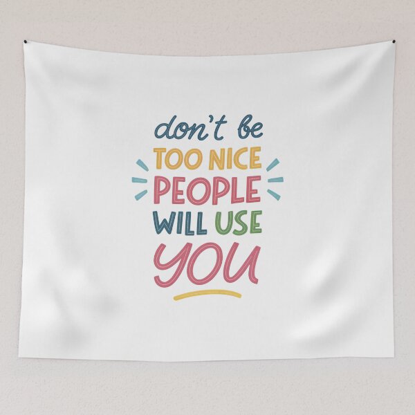 Item preview, Don't be too nice people will use you designed and sold by nimmitrends.