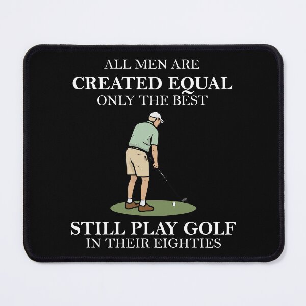 Item preview, all men are created equal only the best still play golf in their eighties designed and sold by khallidaart.