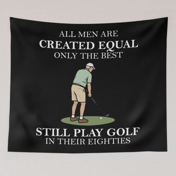 Item preview, all men are created equal only the best still play golf in their eighties designed and sold by khallidaart.
