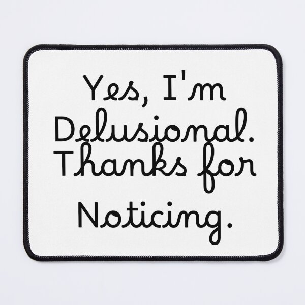 Item preview, Yes, I'm Delusional. Thanks for Noticing. designed and sold by Ninjacatoff.
