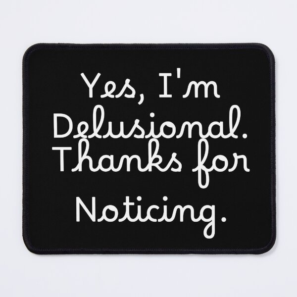 Item preview, Yes, I'm Delusional. Thanks for Noticing. designed and sold by Ninjacatoff.