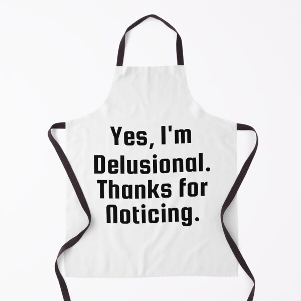 Item preview, Yes, I'm Delusional. Thanks for Noticing. designed and sold by Ninjacatoff.