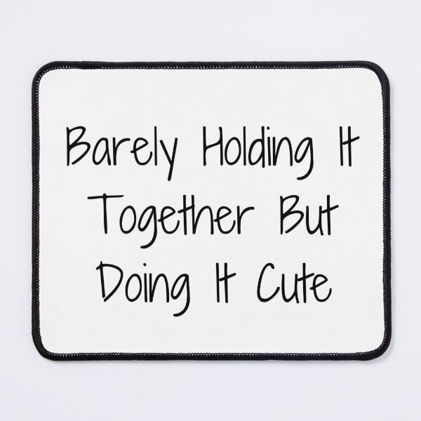 Item preview, Barely Holding It Together But Doing It Cute designed and sold by Ninjacatoff.