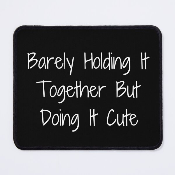 Item preview, Barely Holding It Together But Doing It Cute designed and sold by Ninjacatoff.