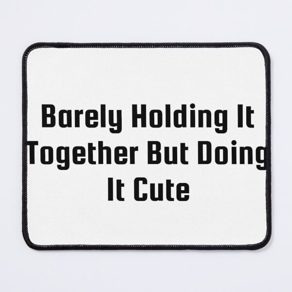 Item preview, Barely Holding It Together But Doing It Cute designed and sold by Ninjacatoff.
