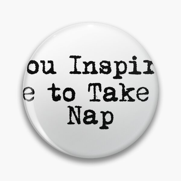 Item preview, You Inspire Me… to Take a Nap designed and sold by Ninjacatoff.