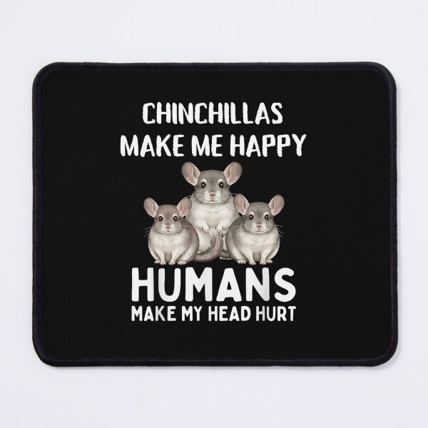 Item preview, Chinchillas Make Me Happy Humans Make My Head Hurt designed and sold by Gogetgiggles.