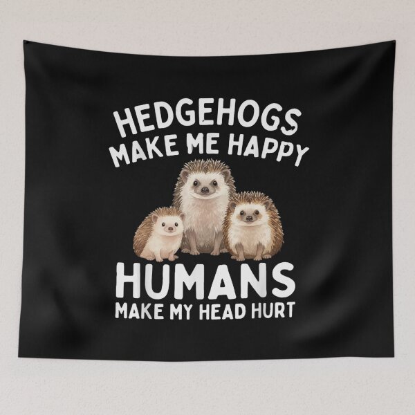Item preview, Hedgehogs Make Me Happy Humans Make My Head Hurt designed and sold by Gogetgiggles.