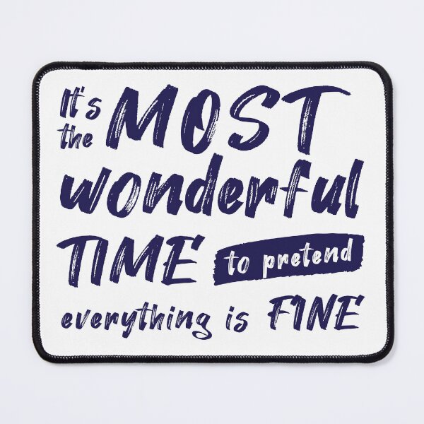 Item preview, It's The Most Wonderful Time To Pretend Everything Is Fine designed and sold by maroon-raccoon.