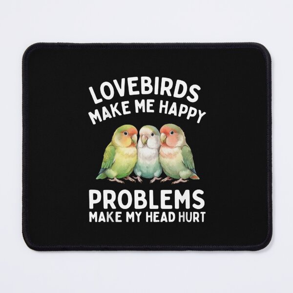 Item preview, Lovebirds Make Me Happy Problems Make My Head Hurt designed and sold by Gogetgiggles.