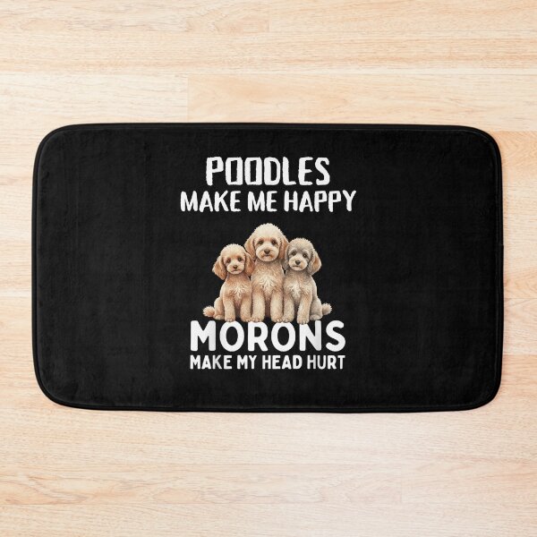 Item preview, Poodles Make Me Happy Morons Make My Head Hurt designed and sold by Gogetgiggles.