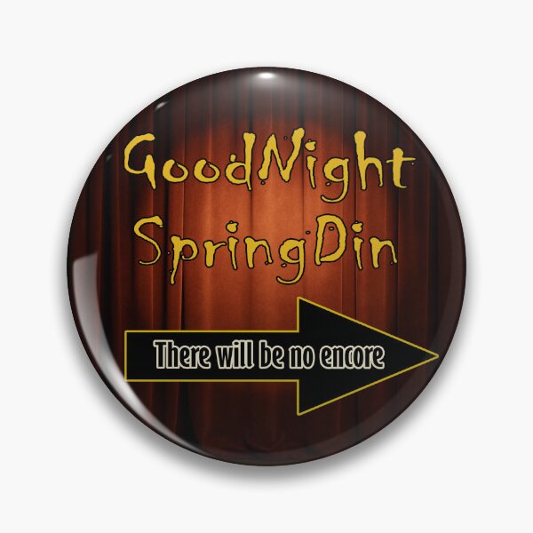 Artikelvorschau, Gute Nacht, Springdin, es gibt keine Zugabe. entworfen und verkauft von HeadFellOff.