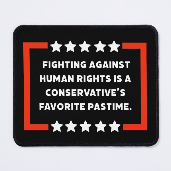 Item preview, Fighting against human rights is conservative’s favorite pastime  designed and sold by Rachel the Artist .