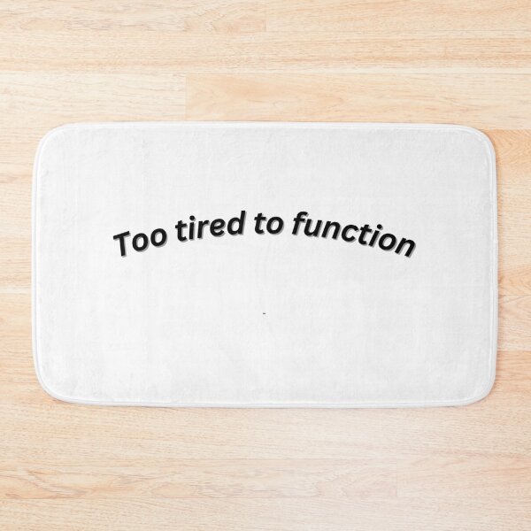 Artikelvorschau, Too tired to function entworfen und verkauft von LukaCreates.