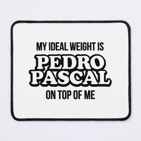 Item preview, My ideal weight is Pedro Pascal on top of me designed and sold by retrippy.