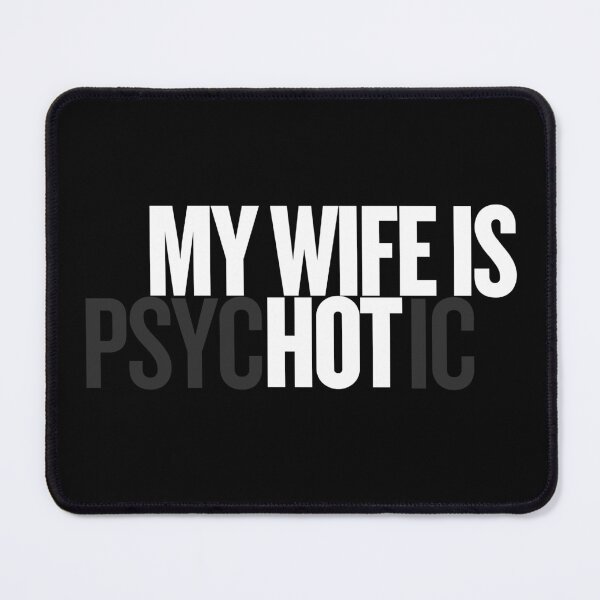 Item preview, my wife is psyHOTic designed and sold by asherdesign.