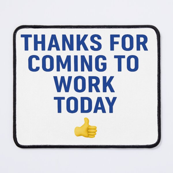 Item preview, Thanks for Coming to Work Today designed and sold by ObitDOA.