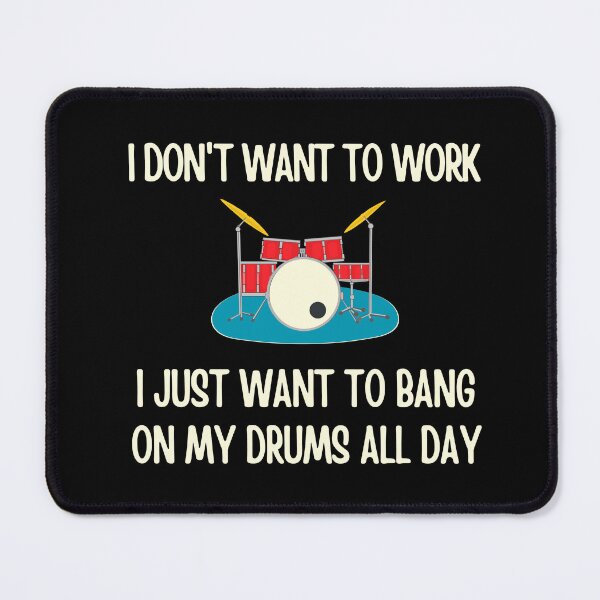 Item preview, I Dont Want To Work. I Just Want To Bang On My Drums All Day designed and sold by Rhythm Thru Art .