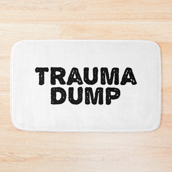 Item preview, Trauma Dump, Gritty designed and sold by Memes N Lore .