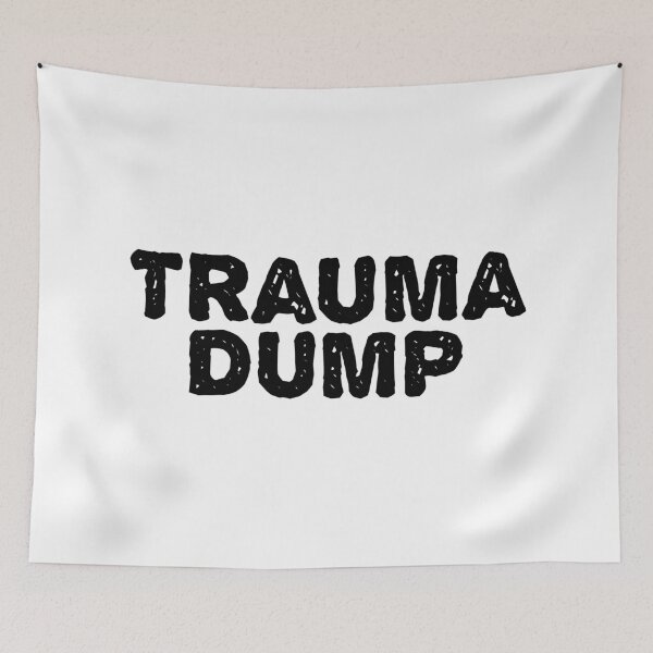 Item preview, Trauma Dump, Gritty designed and sold by Memes N Lore .
