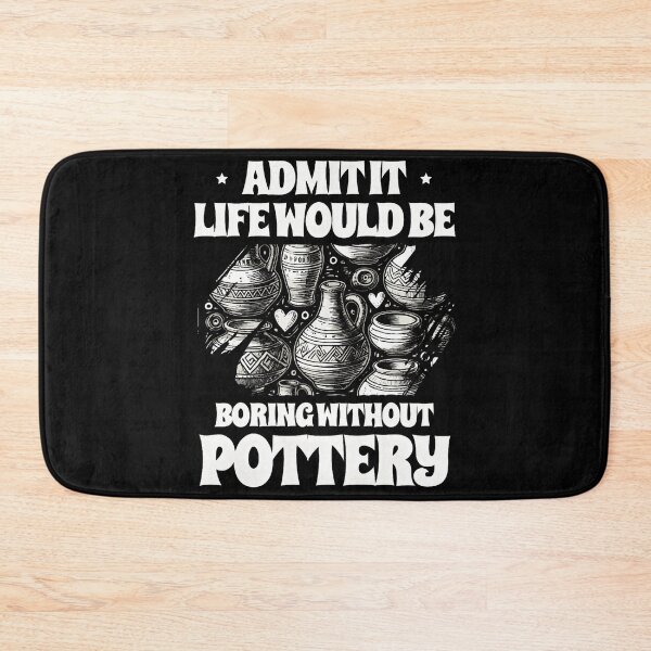 Item preview, Admit It Life Would Be Boring Without Pottery Clay Potter designed and sold by BarbaraLillie.