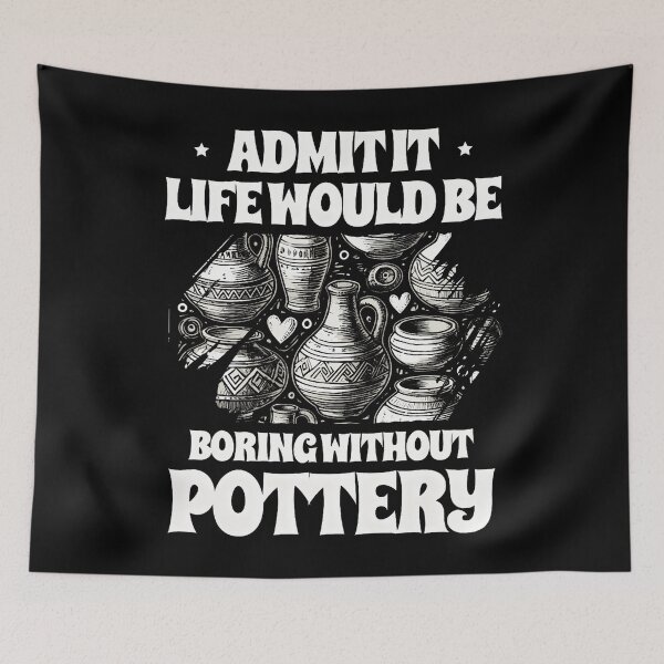 Item preview, Admit It Life Would Be Boring Without Pottery Clay Potter designed and sold by BarbaraLillie.