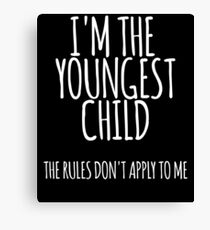 I'm the Youngest Child, The Rules Don’t Apply To Me Canvas Print