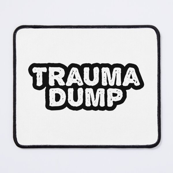 Item preview, Trauma Dump, Outline Gritty designed and sold by Memes N Lore .