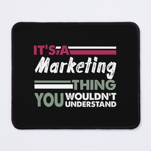 Item preview, It’s A Marketing Thing You Wouldn’t Understand designed and sold by ehvyogobf1.