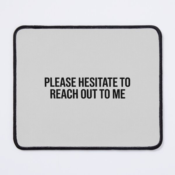 Item preview, Please Hesitate to Reach Out to Me designed and sold by HORIZBoutique.