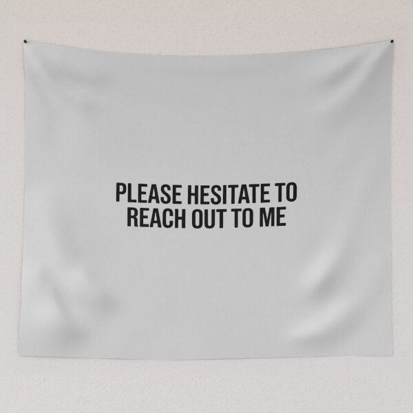 Item preview, Please Hesitate to Reach Out to Me designed and sold by HORIZBoutique.