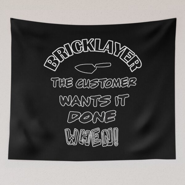 Item preview, Bricklayer – The Customer Wants It Done When designed and sold by dobvztfnf41.