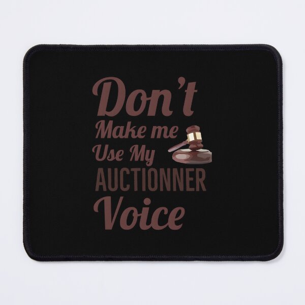 Item preview, Don’t Make Me Use My Auctioneer Voice designed and sold by dobvztfnf41.