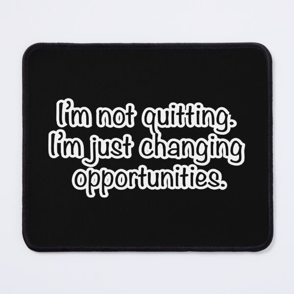 Item preview, I’m not quitting I’m just changing opportunities, black background designed and sold by mntimg.