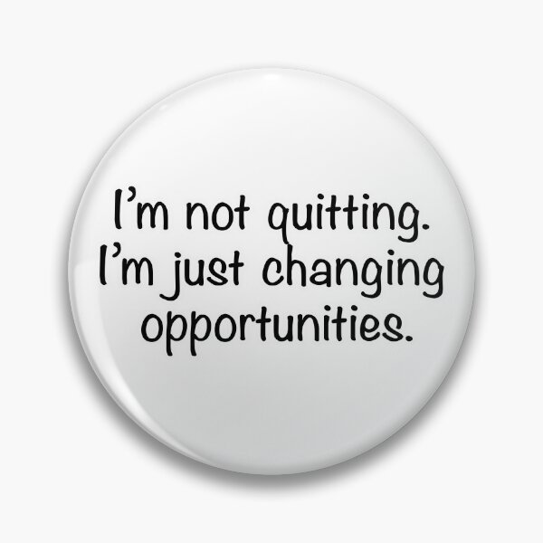 Item preview, I’m not quitting I’m just changing opportunities, white background designed and sold by mntimg.