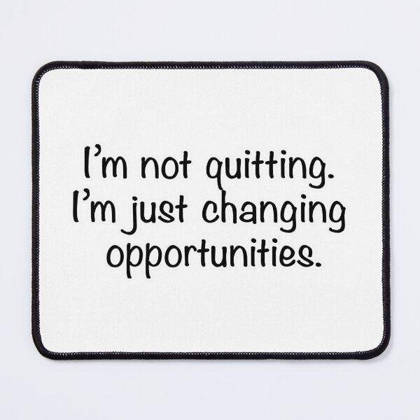 Item preview, I’m not quitting I’m just changing opportunities, white background designed and sold by mntimg.