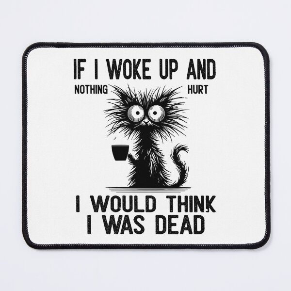 Item preview, Black Cat If I Woke Up And Nothing Hurt I Would Think I Was Dead designed and sold by jakaun.